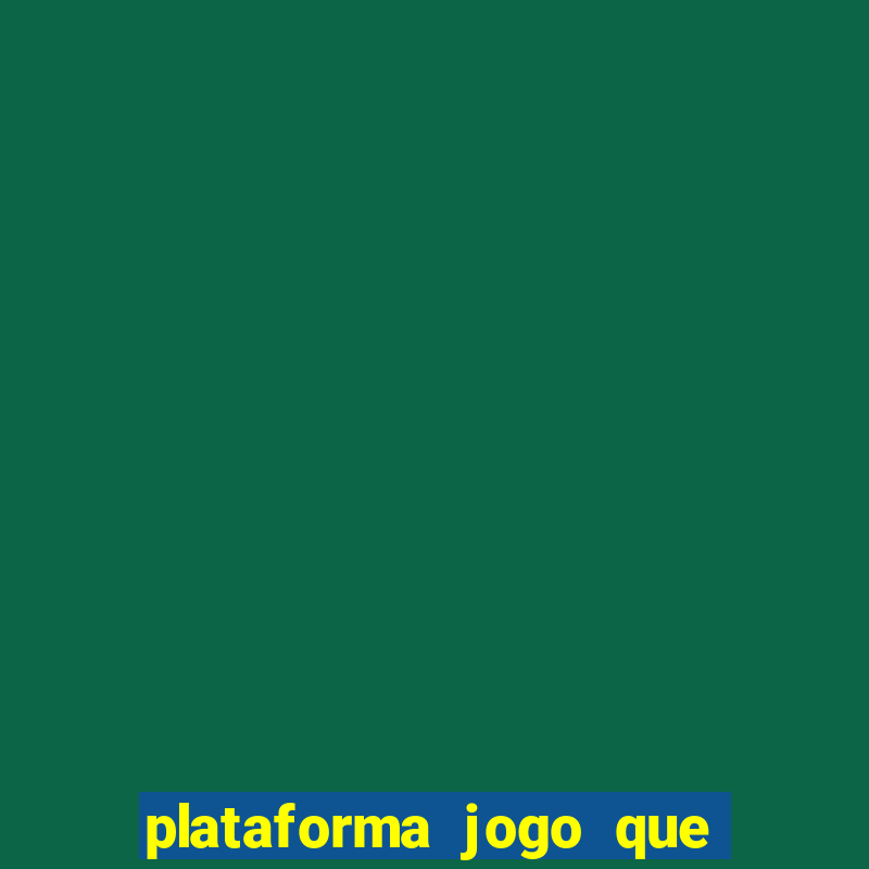 plataforma jogo que paga no cadastro